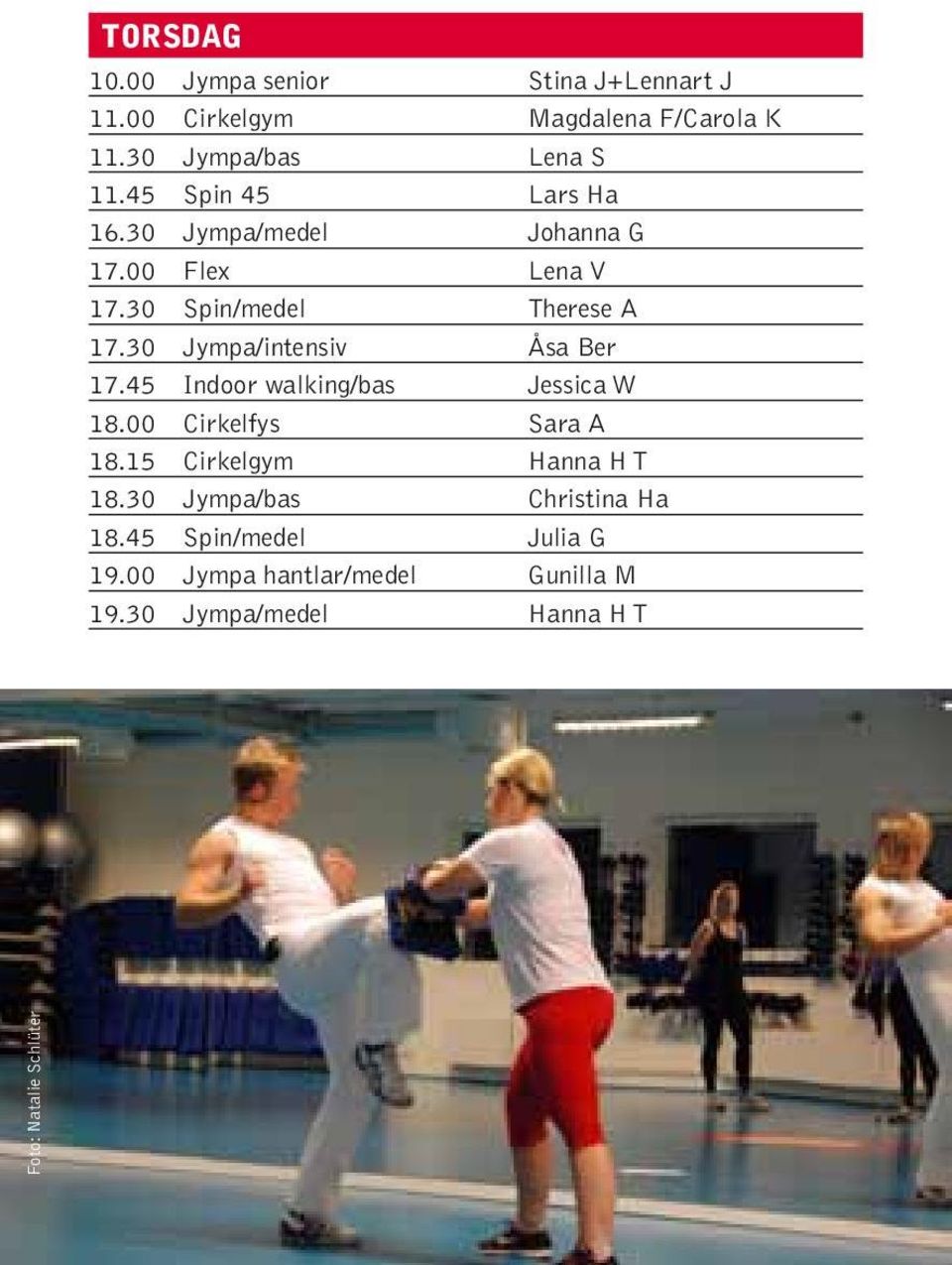 30 Jympa/intensiv Åsa Ber 17.45 Indoor walking/bas Jessica W 18.00 Cirkelfys Sara A 18.15 Cirkelgym Hanna H T 18.
