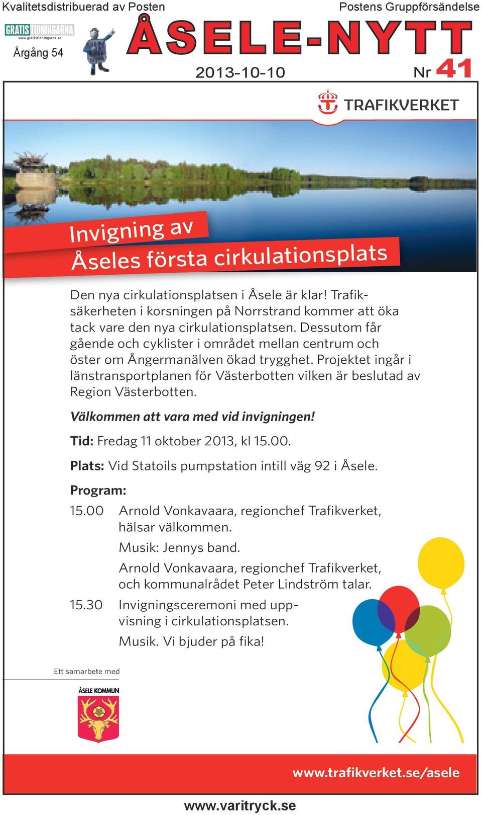 Projektet ingår i länstransportplanen för Västerbotten vilken är beslutad av Region Västerbotten. Välkommen att vara med vid invigningen! Tid: Fredag 11 oktober 2013, kl 15.00.