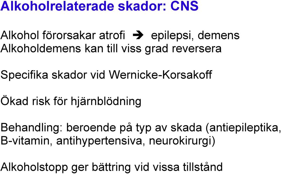 Wernicke-Korsakoff Ökad risk för hjärnblödning Behandling: beroende på typ av