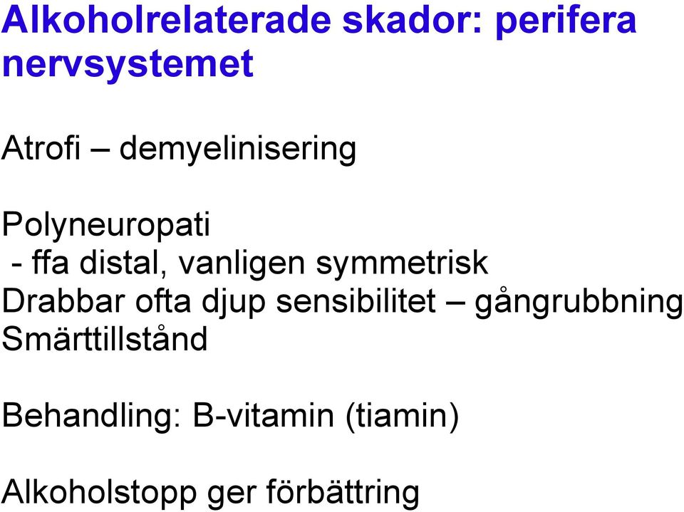 symmetrisk Drabbar ofta djup sensibilitet gångrubbning