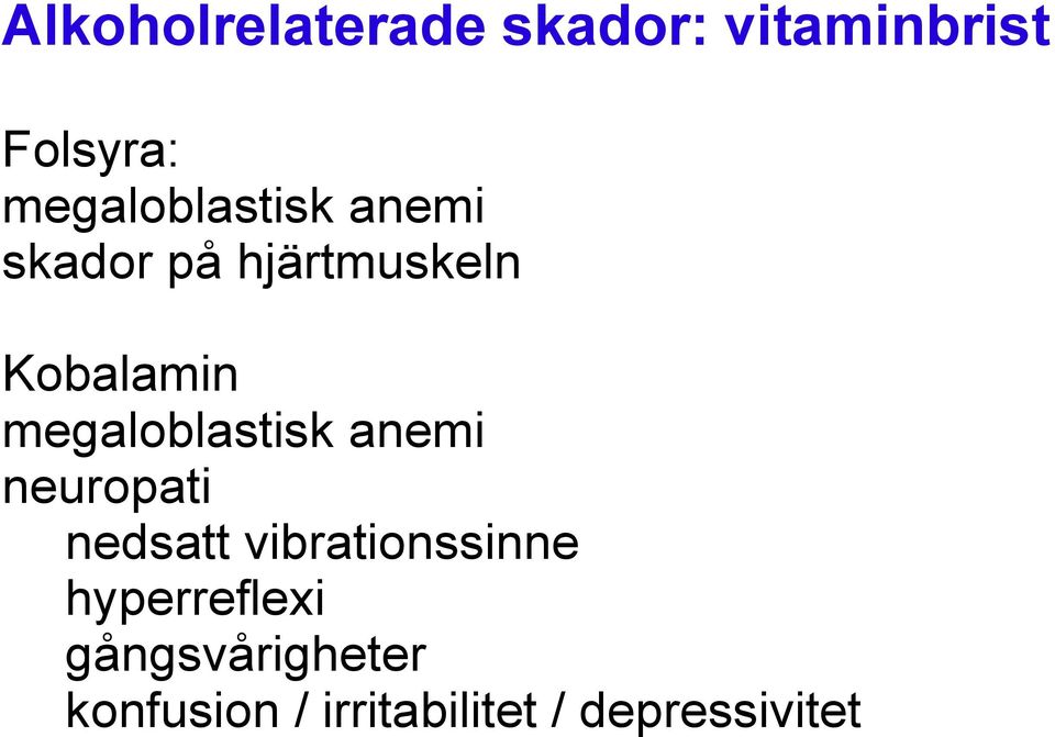 megaloblastisk anemi neuropati nedsatt vibrationssinne