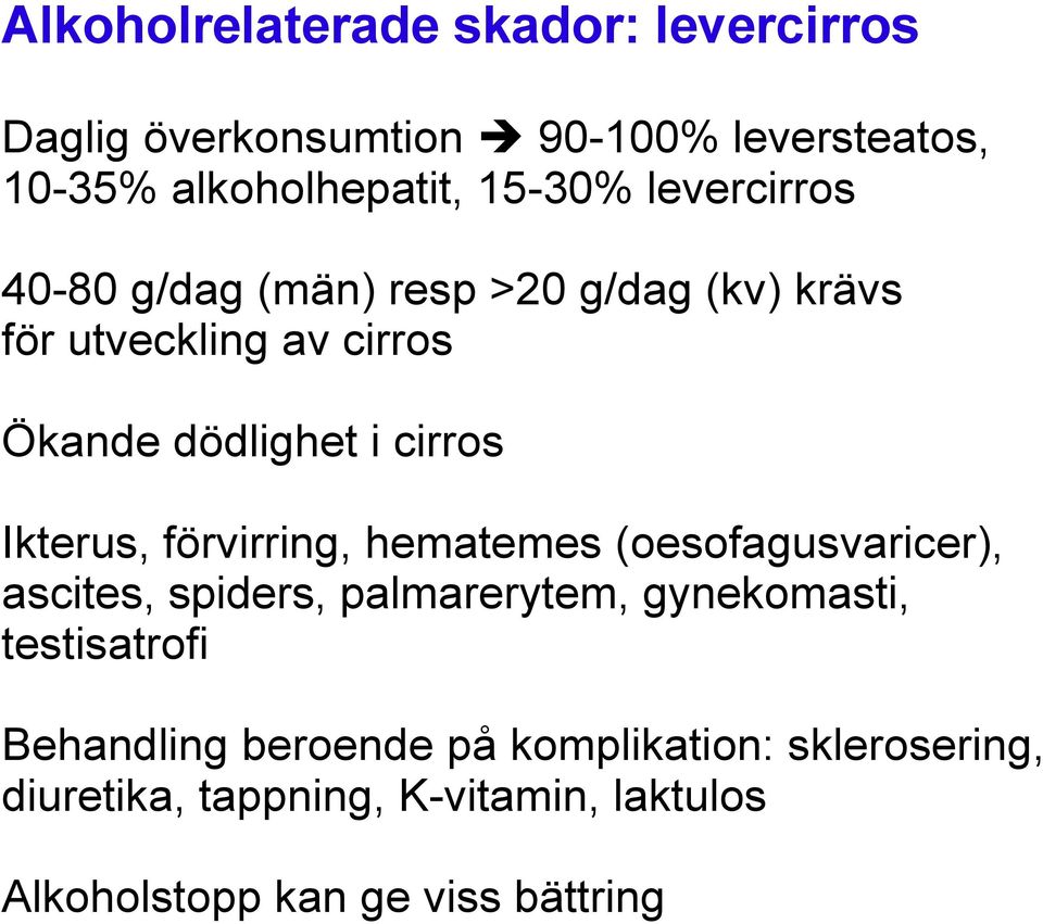 Ikterus, förvirring, hematemes (oesofagusvaricer), ascites, spiders, palmarerytem, gynekomasti, testisatrofi