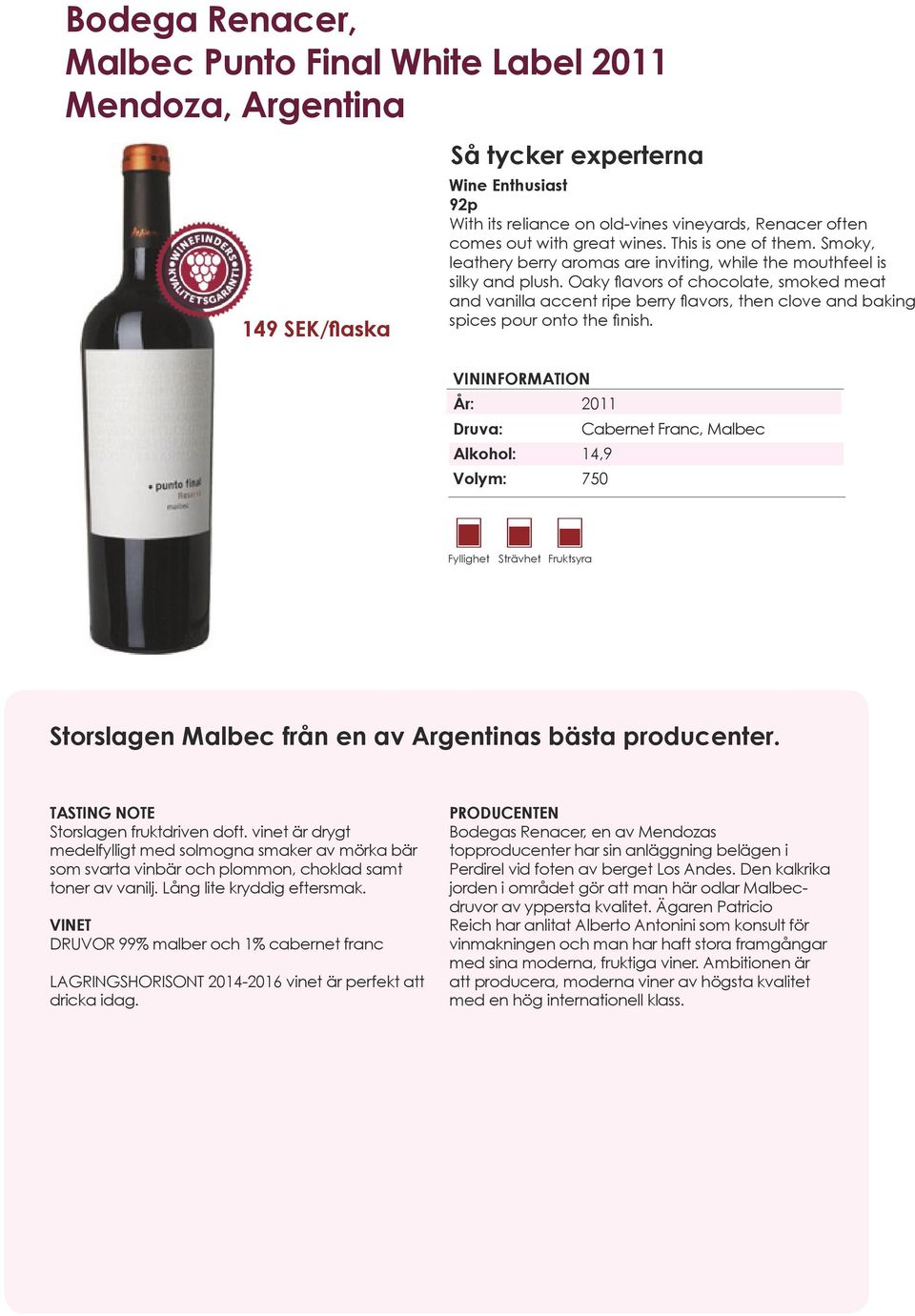 Oaky flavors of chocolate, smoked meat and vanilla accent ripe berry flavors, then clove and baking spices pour onto the finish.