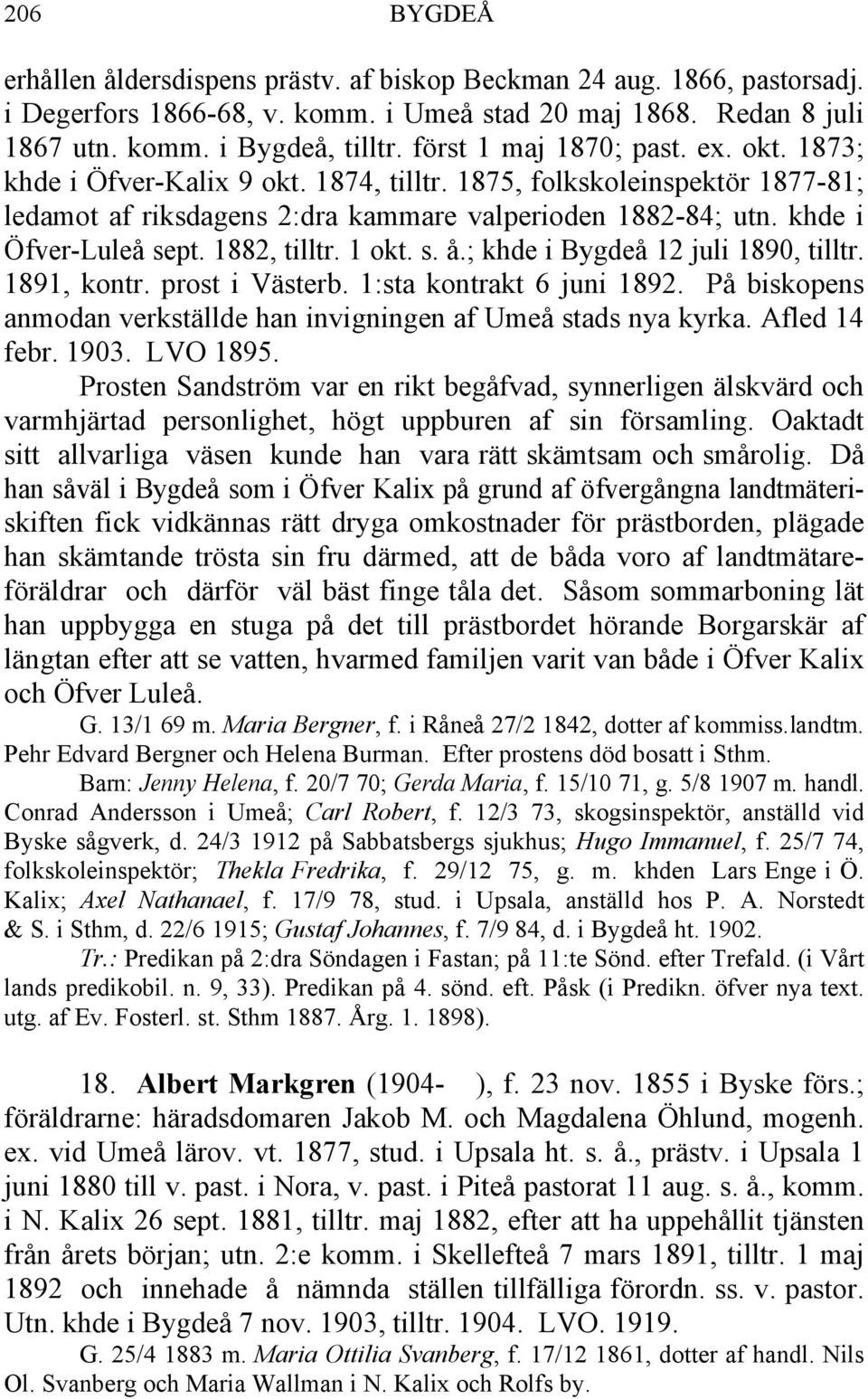 1882, tilltr. 1 okt. s. å.; khde i Bygdeå 12 juli 1890, tilltr. 1891, kontr. prost i Västerb. 1:sta kontrakt 6 juni 1892. På biskopens anmodan verkställde han invigningen af Umeå stads nya kyrka.