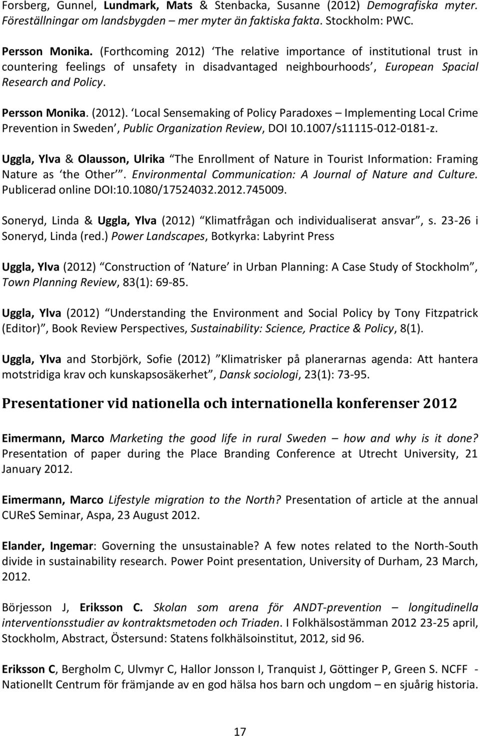 Local Sensemaking of Policy Paradoxes Implementing Local Crime Prevention in Sweden, Public Organization Review, DOI 10.1007/s11115-012-0181-z.