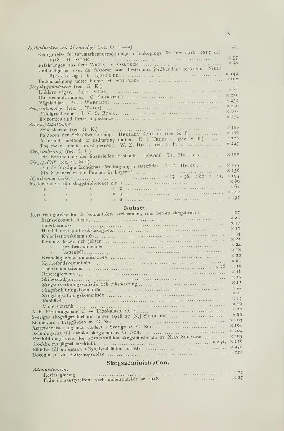 Enklare vägar. AxEL AULIN ^ ^ Om cementtrummor. C. Skarstedt x 229 Vägsladdar. Paul Wretlind ^^30 Skogsentomologi (rec. I. T DH) ^ ^3 ^delgranlusene. V. S. Boas ^ ^93 J.