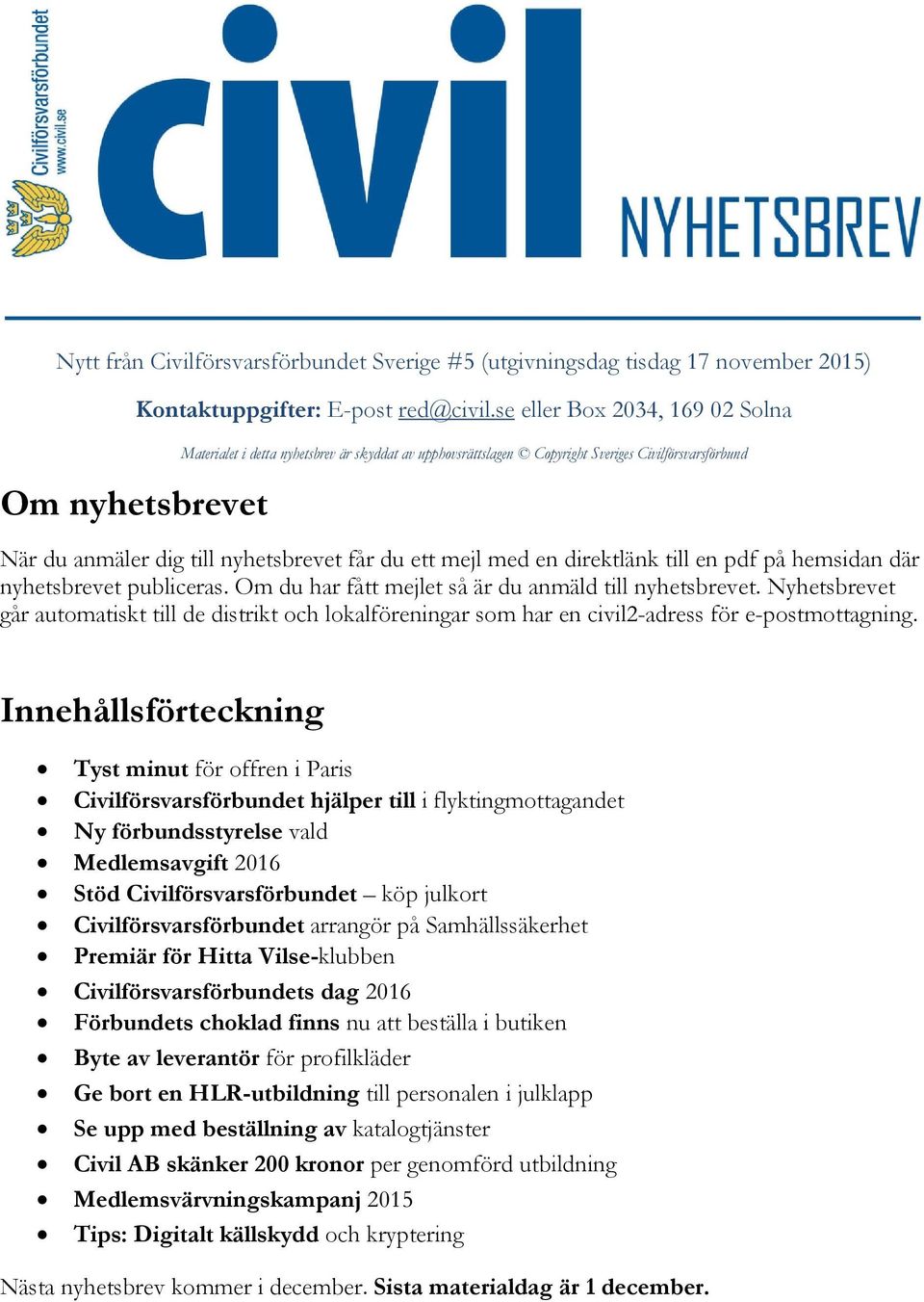 direktlänk till en pdf på hemsidan där nyhetsbrevet publiceras. Om du har fått mejlet så är du anmäld till nyhetsbrevet.