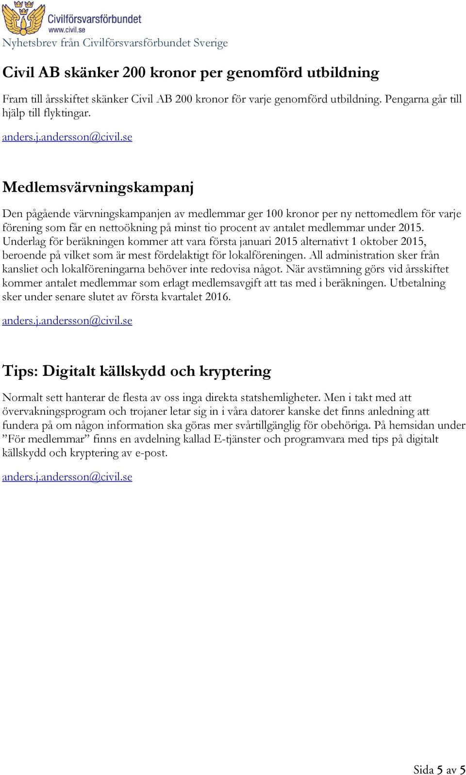 Underlag för beräkningen kommer att vara första januari 2015 alternativt 1 oktober 2015, beroende på vilket som är mest fördelaktigt för lokalföreningen.