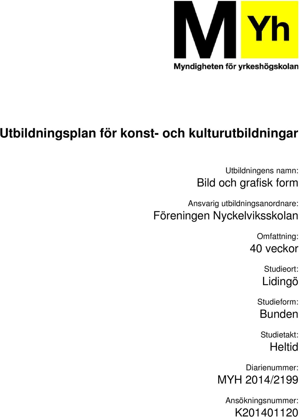 Föreningen Nyckelviksskolan 40 veckor Studieort: Lidingö Studieform: