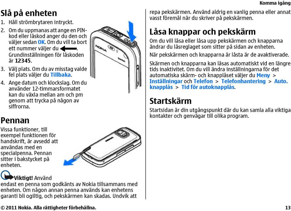 Om du använder 12-timmarsformatet kan du växla mellan am och pm genom att trycka på någon av siffrorna.