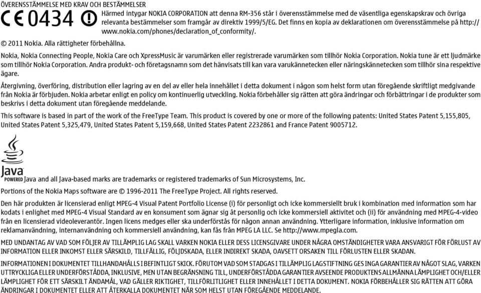 Nokia, Nokia Connecting People, Nokia Care och XpressMusic är varumärken eller registrerade varumärken som tillhör Nokia Corporation. Nokia tune är ett ljudmärke som tillhör Nokia Corporation.