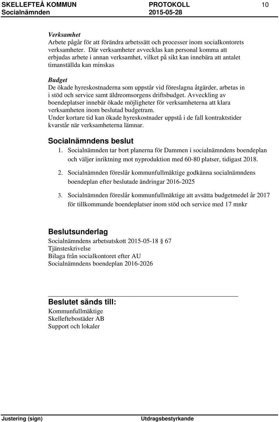 föreslagna åtgärder, arbetas in i stöd och service samt äldreomsorgens driftsbudget.