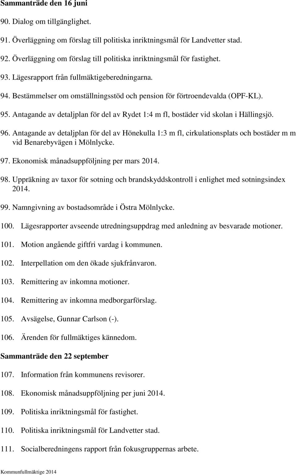 Antagande av detaljplan för del av Rydet 1:4 m fl, bostäder vid skolan i Hällingsjö. 96.