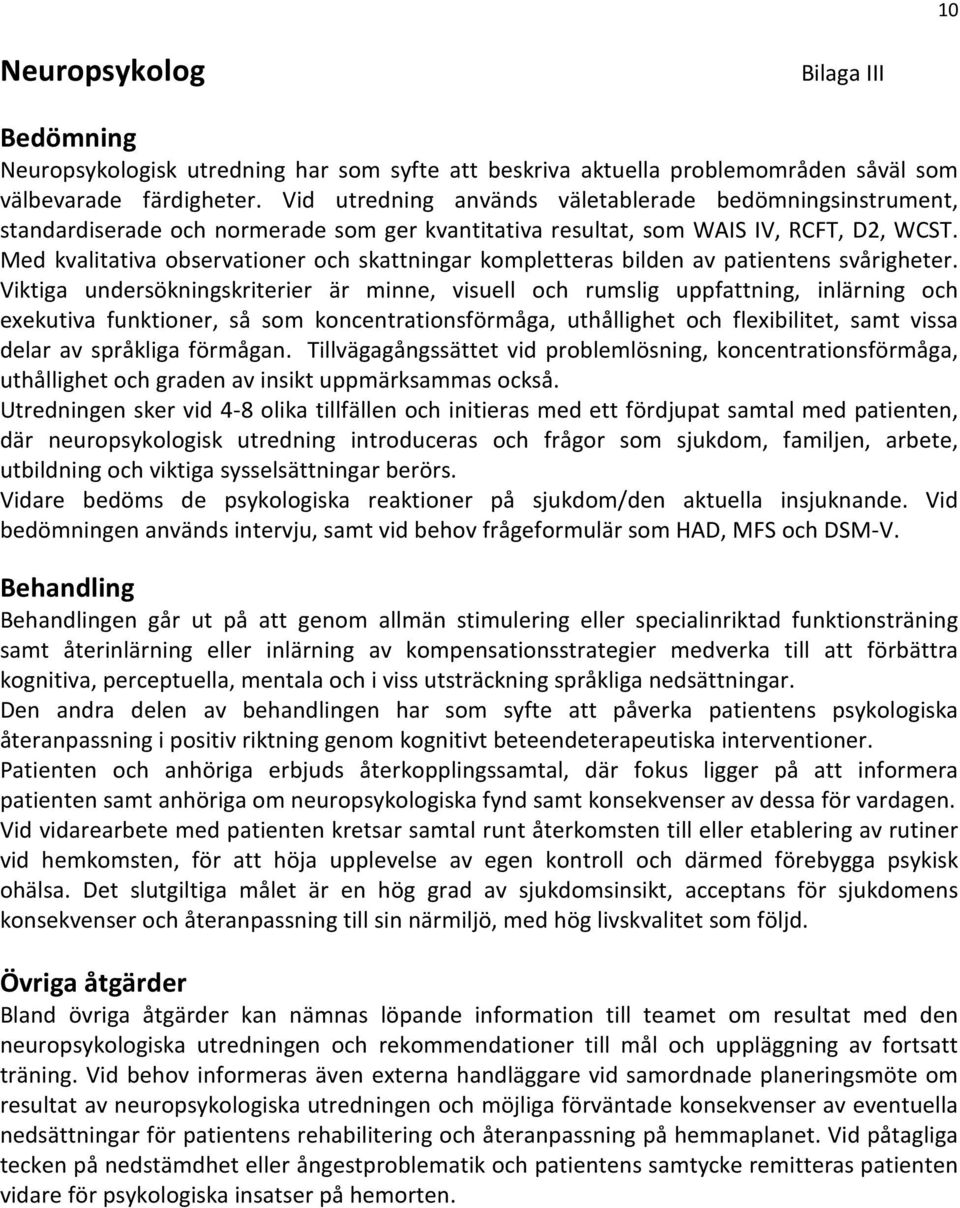 Med kvalitativa observationer och skattningar kompletteras bilden av patientens svårigheter.