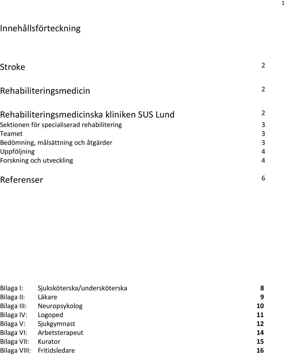 4 Referenser 6 Bilaga I: Bilaga II: Bilaga III: Bilaga IV: Bilaga V: Bilaga VI: Bilaga VII: Bilaga VIII: