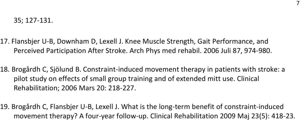 Constraint-induced movement therapy in patients with stroke: a pilot study on effects of small group training and of extended mitt use.