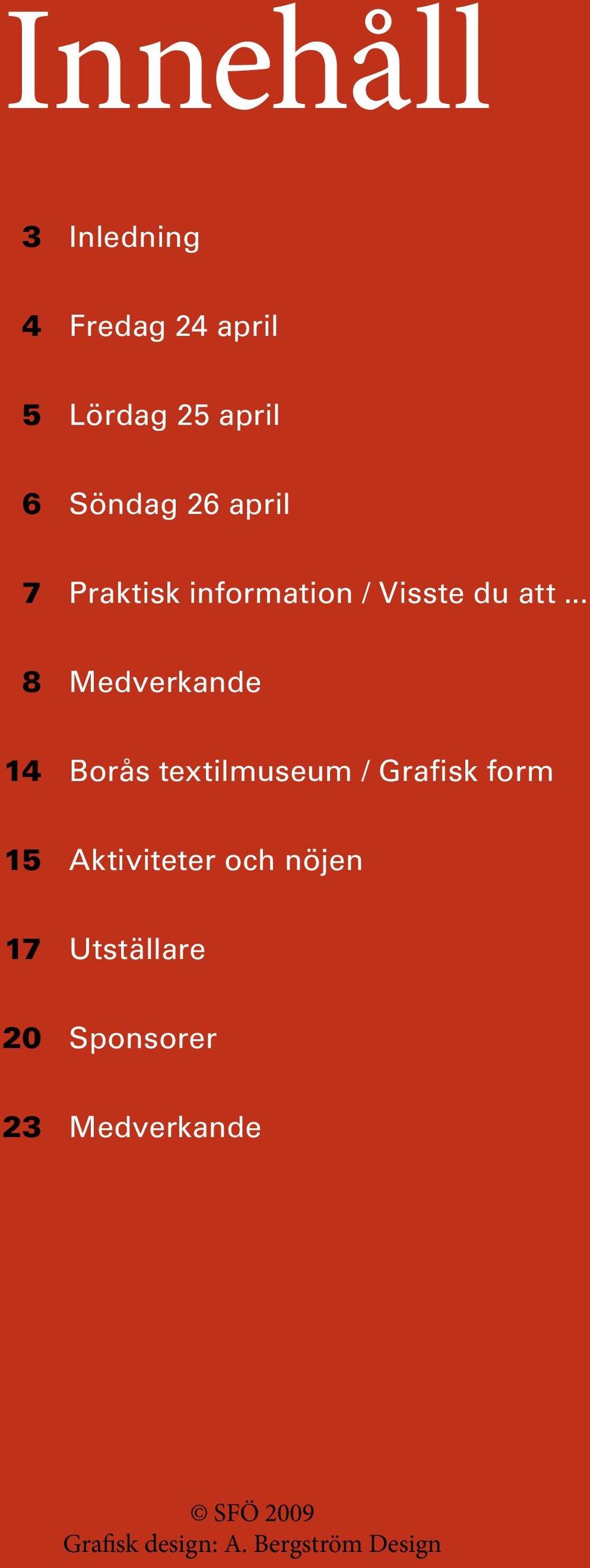 .. 8 Medverkande 14 Borås textilmuseum / Grafisk form 15 Aktiviteter