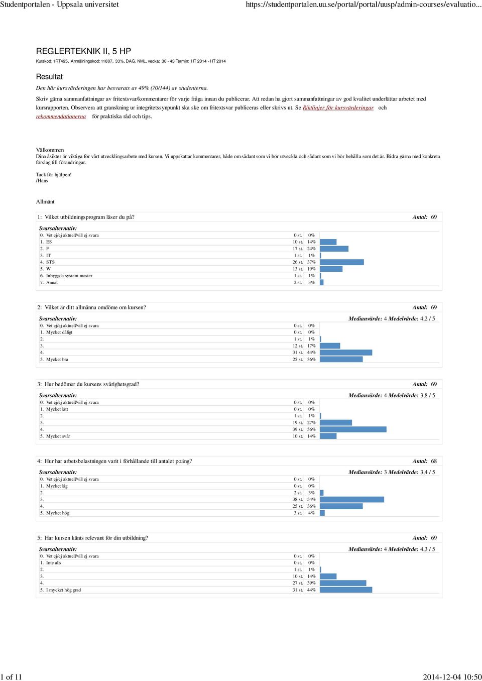 Att redan ha gjort sammanfattningar av god kvalitet underlättar arbetet med kursrapporten. Observera att granskning ur integritetssynpunkt ska ske om fritextsvar publiceras eller skrivs ut.