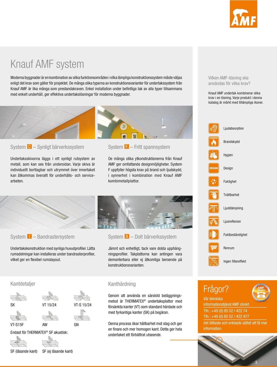 Enkel installation under befintliga tak av alla typer tillsammans med enkelt underhåll, ger effektiva undertakslösningar för moderna byggnader. Vilken AMF-lösning ska användas för vilka krav?