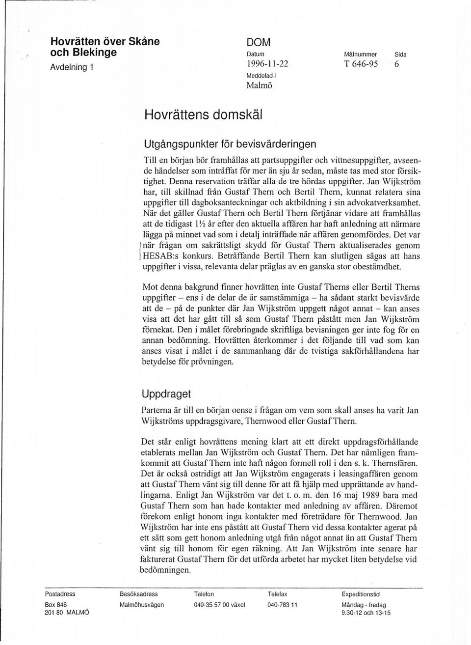 Jan Wjkström har, tll skllnad från Gustaf Thern och Bertl Thern, kunnat relatera sna uppgfter tll dagboksantecknngar och aktbldnng sn advokatverksamhet.