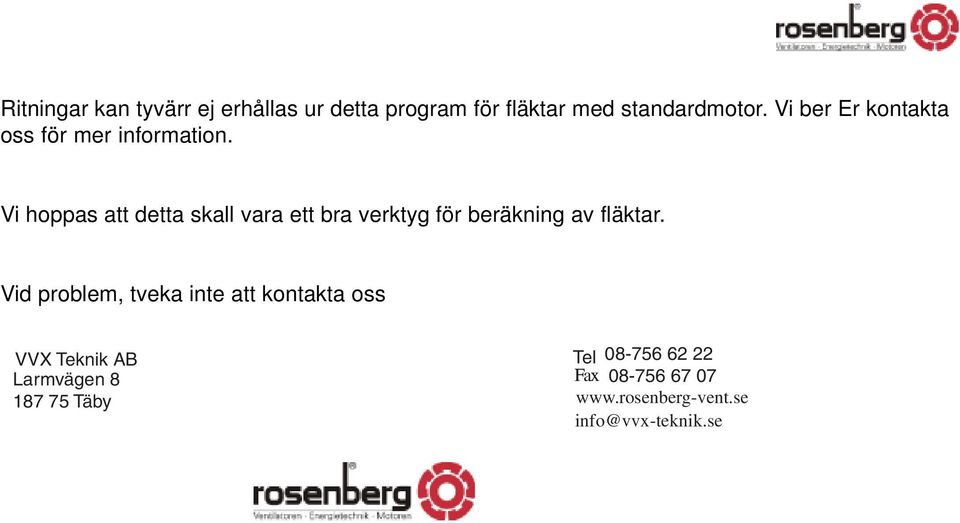 Vi hoppas att detta skall vara ett bra verktyg för beräkning av fläktar.