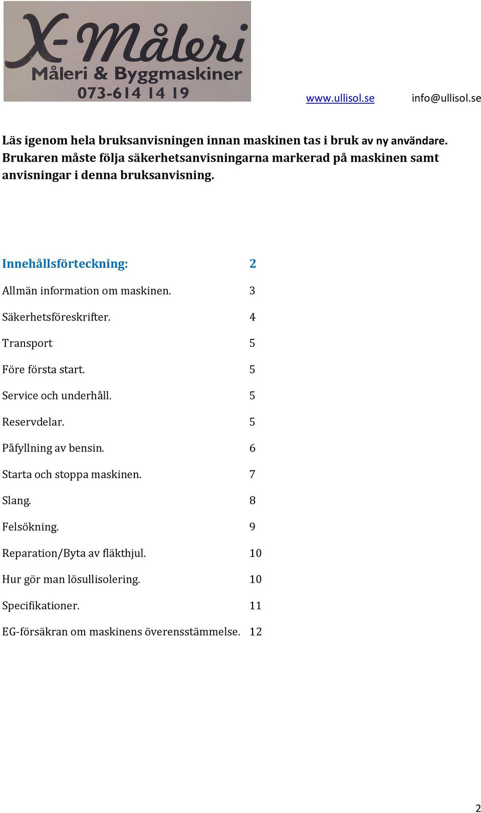 Innehållsförteckning: 2 Allmän information om maskinen. 3 Säkerhetsföreskrifter. 4 Transport 5 Före första start.