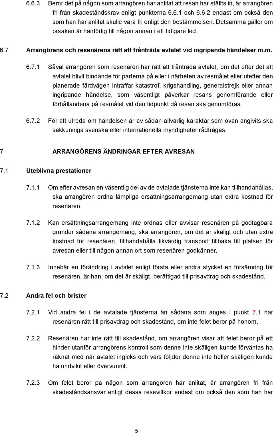 Arrangörens och resenärens rätt att frånträda avtalet vid ingripande händelser m.m. 6.7.