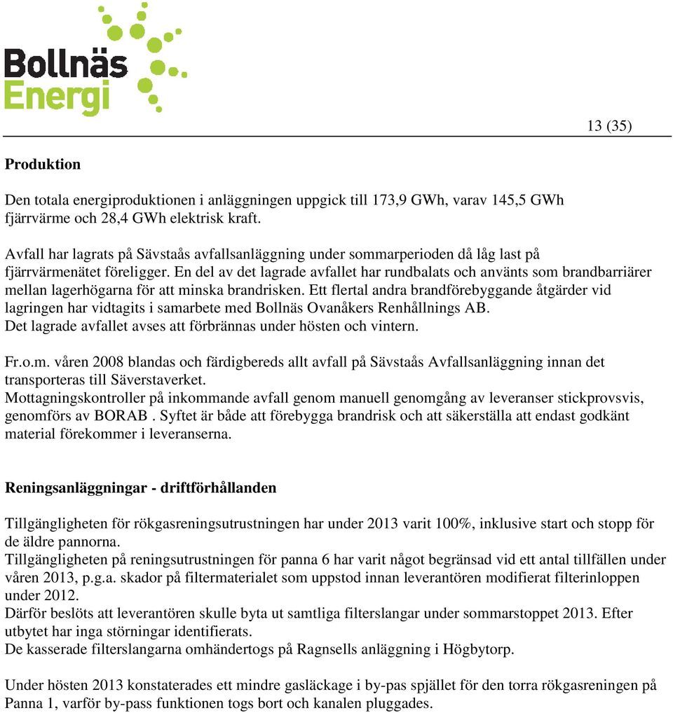 En del av det lagrade avfallet har rundbalats och använts som brandbarriärer mellan lagerhögarna för att minska brandrisken.