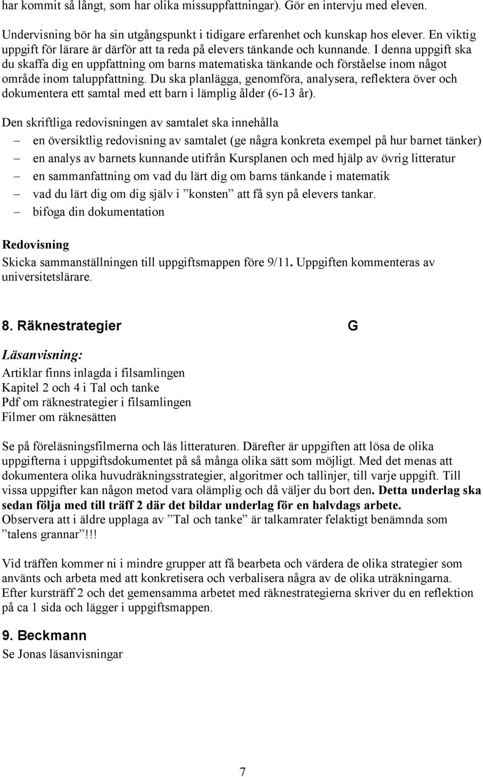 I denna uppgift ska du skaffa dig en uppfattning om barns matematiska tänkande och förståelse inom något område inom taluppfattning.