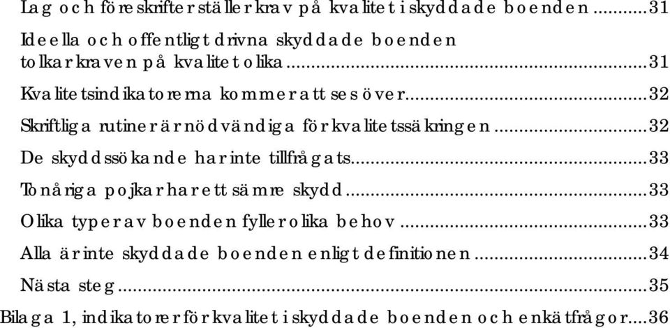 .. 32 Skriftliga rutiner är nödvändiga för kvalitetssäkringen... 32 De skyddssökande har inte tillfrågats.