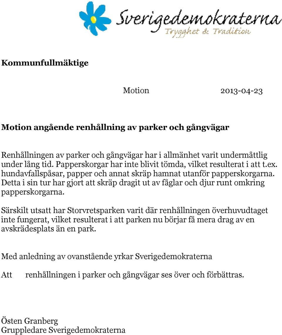 Detta i sin tur har gjort att skräp dragit ut av fåglar och djur runt omkring papperskorgarna.