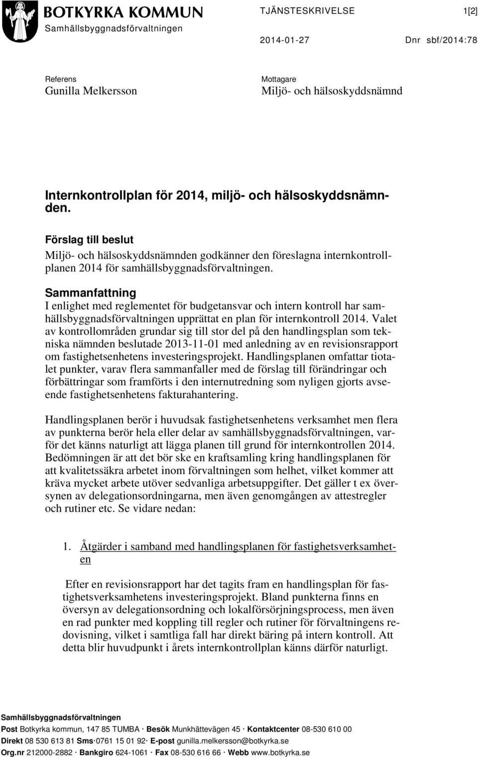 Sammanfattning I enlighet med reglementet för budgetansvar och intern kontroll har samhällsbyggnadsförvaltningen upprättat en plan för internkontroll 2014.