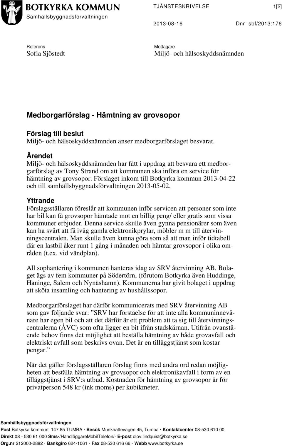 Ärendet Miljö- och hälsoskyddsnämnden har fått i uppdrag att besvara ett medborgarförslag av Tony Strand om att kommunen ska införa en service för hämtning av grovsopor.