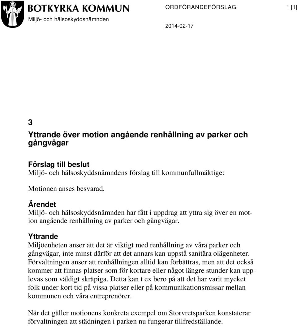 Yttrande Miljöenheten anser att det är viktigt med renhållning av våra parker och gångvägar, inte minst därför att det annars kan uppstå sanitära olägenheter.