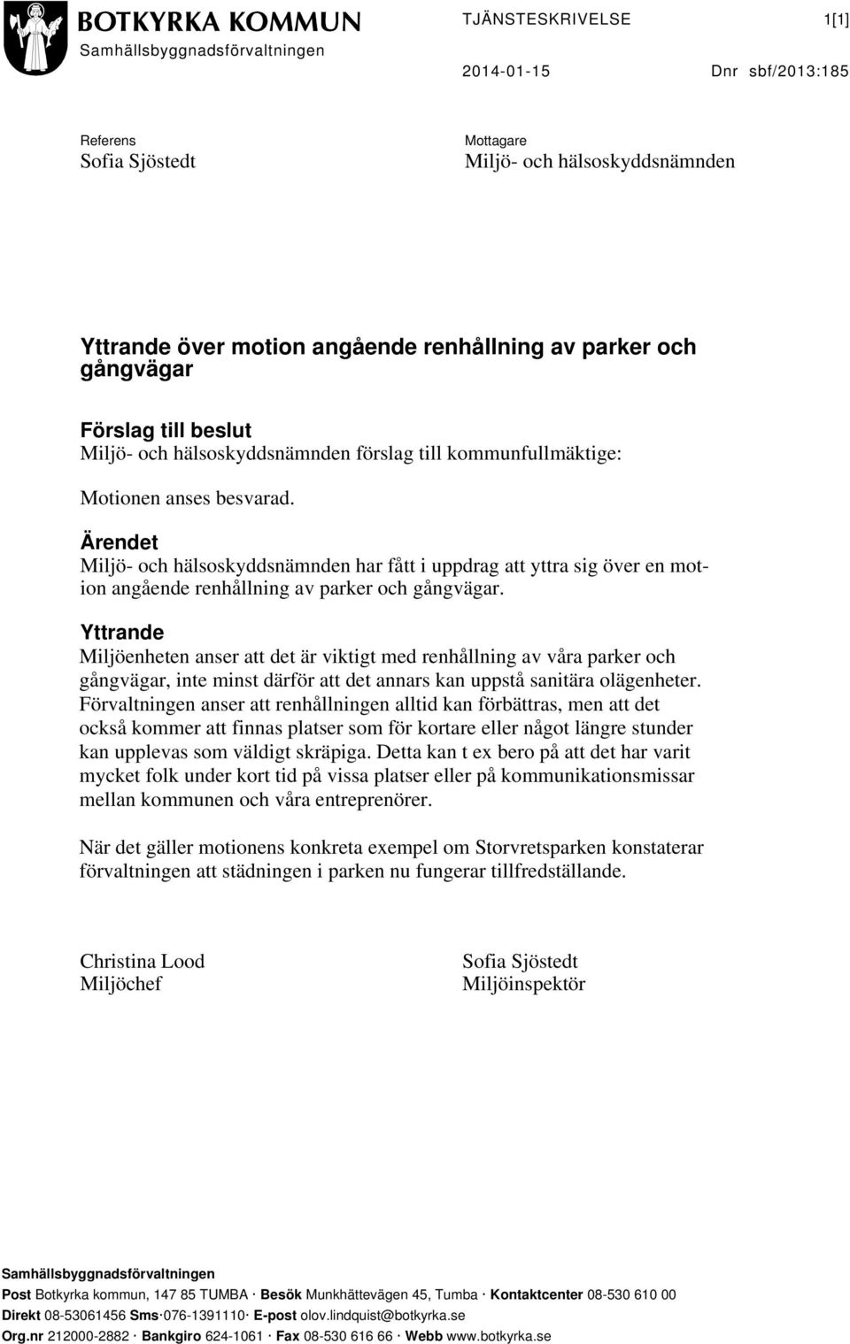 Ärendet Miljö- och hälsoskyddsnämnden har fått i uppdrag att yttra sig över en motion angående renhållning av parker och gångvägar.