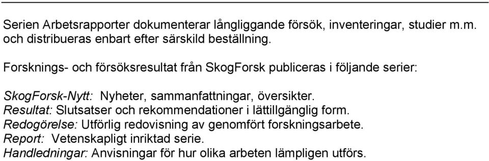 översikter. Resultat: Slutsatser och rekommendationer i lättillgänglig form.