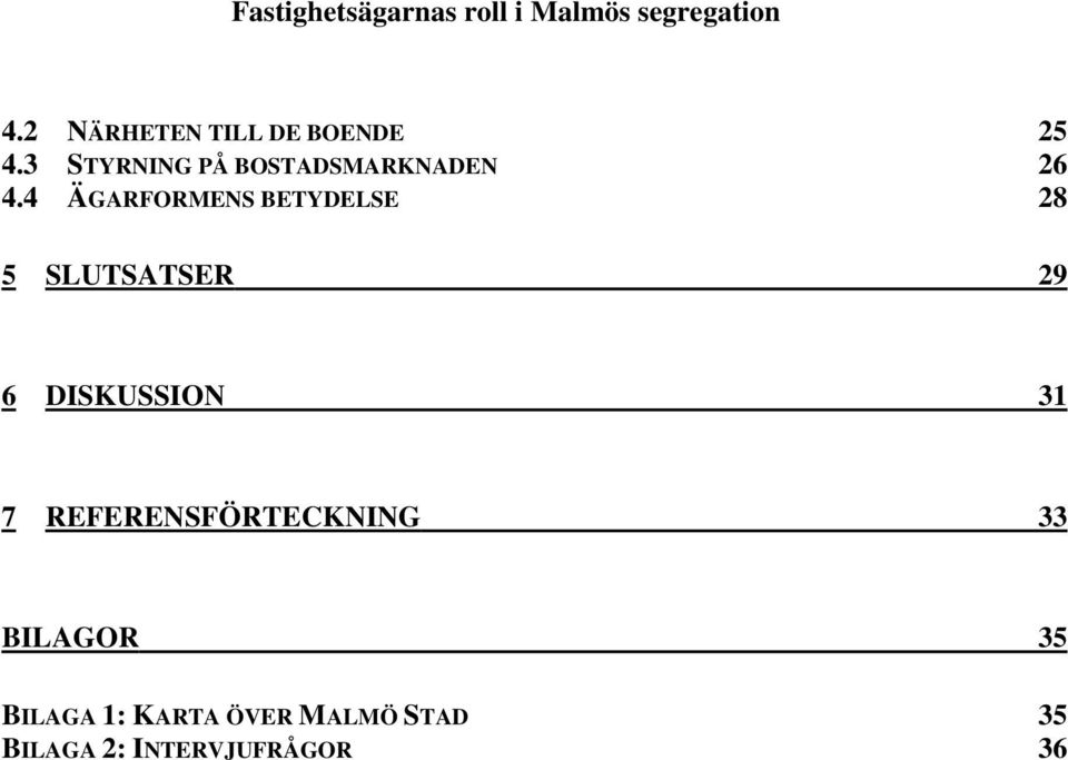 4 ÄGARFORMENS BETYDELSE 28 5 SLUTSATSER 29 6 DISKUSSION 31 7