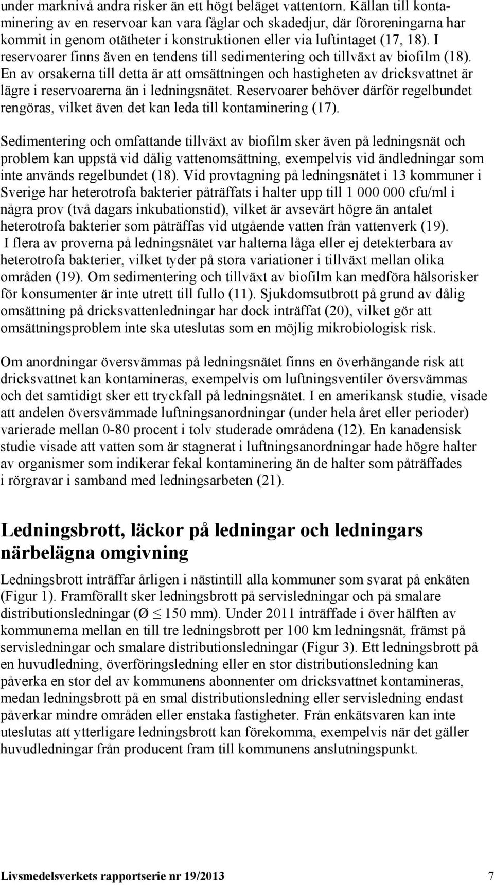 I reservoarer finns även en tendens till sedimentering och tillväxt av biofilm (18).