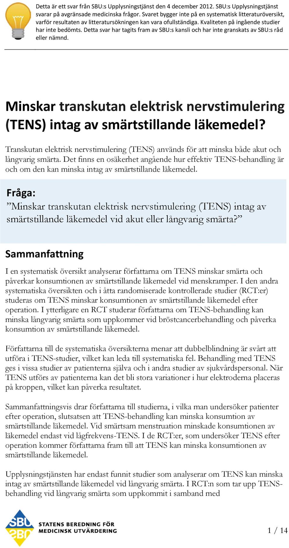 Detta svar har tagits fram av SBU:s kansli och har inte granskats av SBU:s råd eller nämnd. Minskar transkutan elektrisk nervstimulering (TENS) intag av?