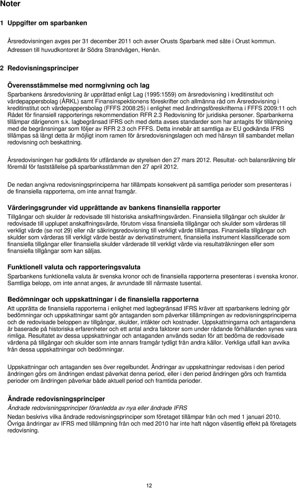 Finansinspektionens föreskrifter och allmänna råd om Årsredovisning i kreditinstitut och värdepappersbolag (FFFS 2008:25) i enlighet med ändringsföreskrifterna i FFFS 2009:11 och Rådet för finansiell