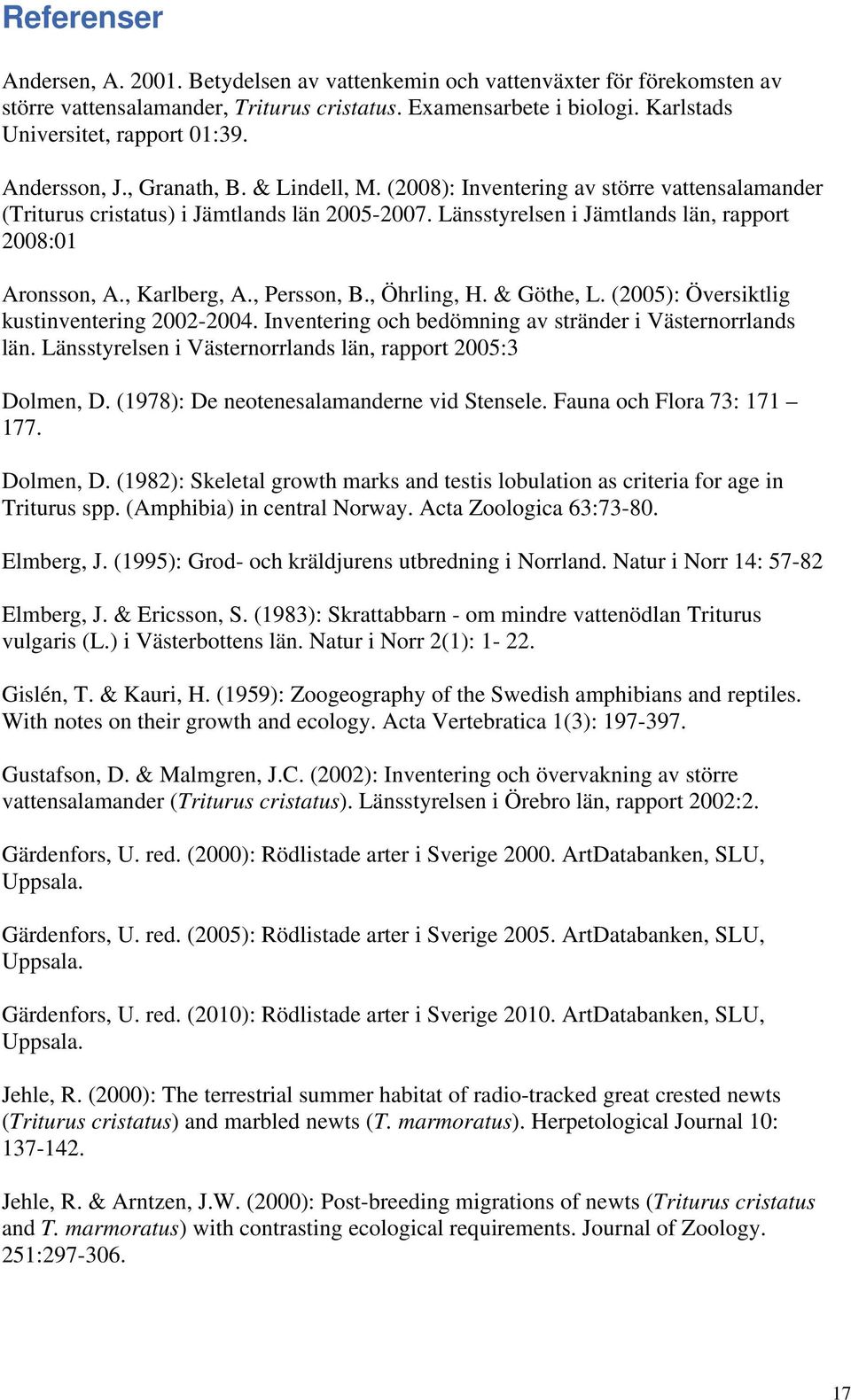 , Karlberg, A., Persson, B., Öhrling, H. & Göthe, L. (2005): Översiktlig kustinventering 2002-2004. Inventering och bedömning av stränder i Västernorrlands län.