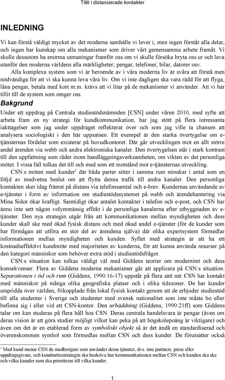 Alla komplexa system som vi är beroende av i våra moderna liv är svåra att förstå men nödvändiga för att vi ska kunna leva våra liv.