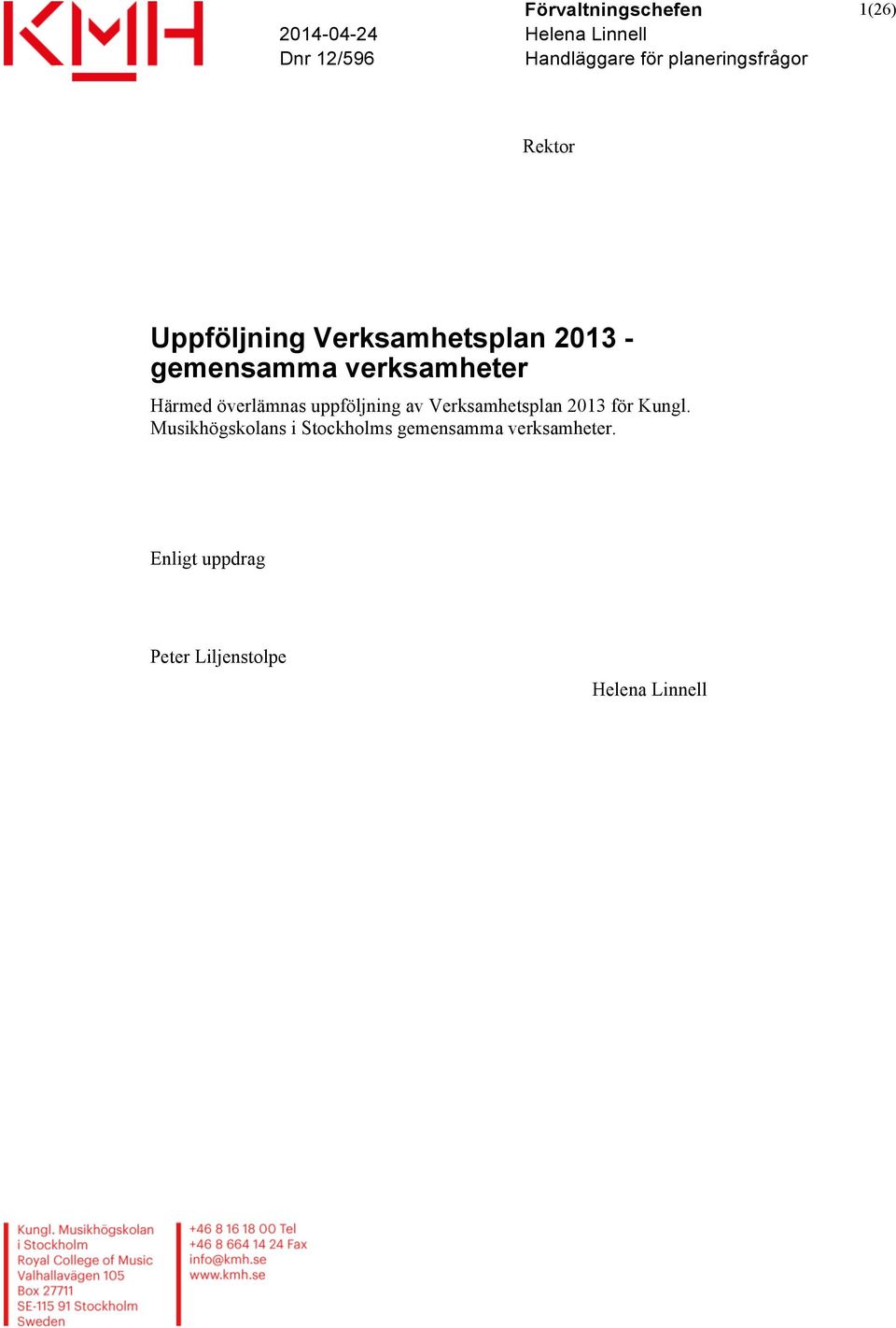 verksamheter Härmed överlämnas uppföljning av Verksamhetsplan 2013 för Kungl.