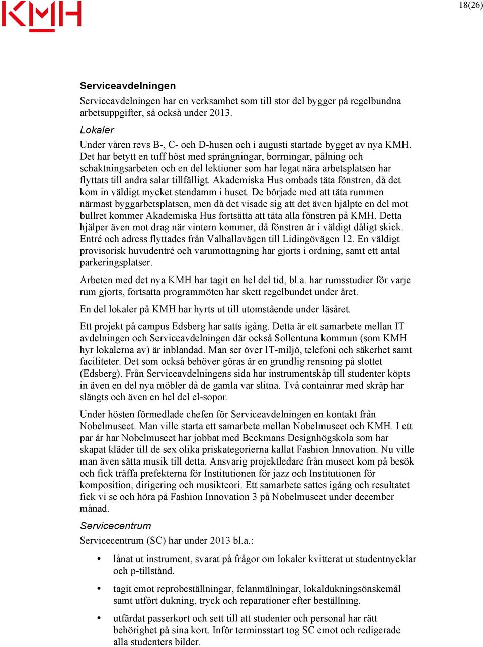 Det har betytt en tuff höst med sprängningar, borrningar, pålning och schaktningsarbeten och en del lektioner som har legat nära arbetsplatsen har flyttats till andra salar tillfälligt.