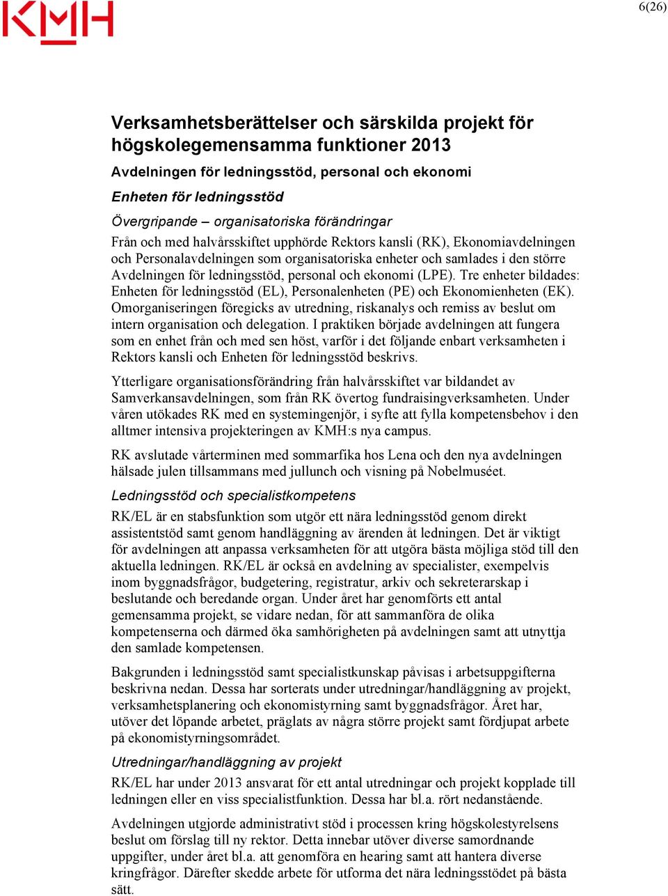 personal och ekonomi (LPE). Tre enheter bildades: Enheten för ledningsstöd (EL), Personalenheten (PE) och Ekonomienheten (EK).