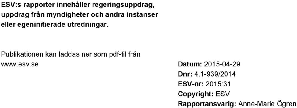 Publikationen kan laddas ner som pdf-fil från www.esv.