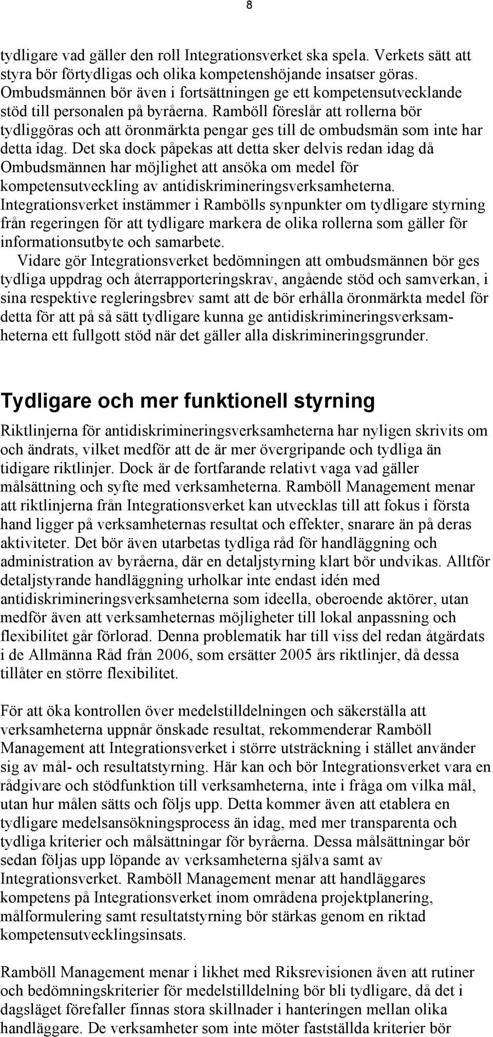 Ramböll föreslår att rollerna bör tydliggöras och att öronmärkta pengar ges till de ombudsmän som inte har detta idag.