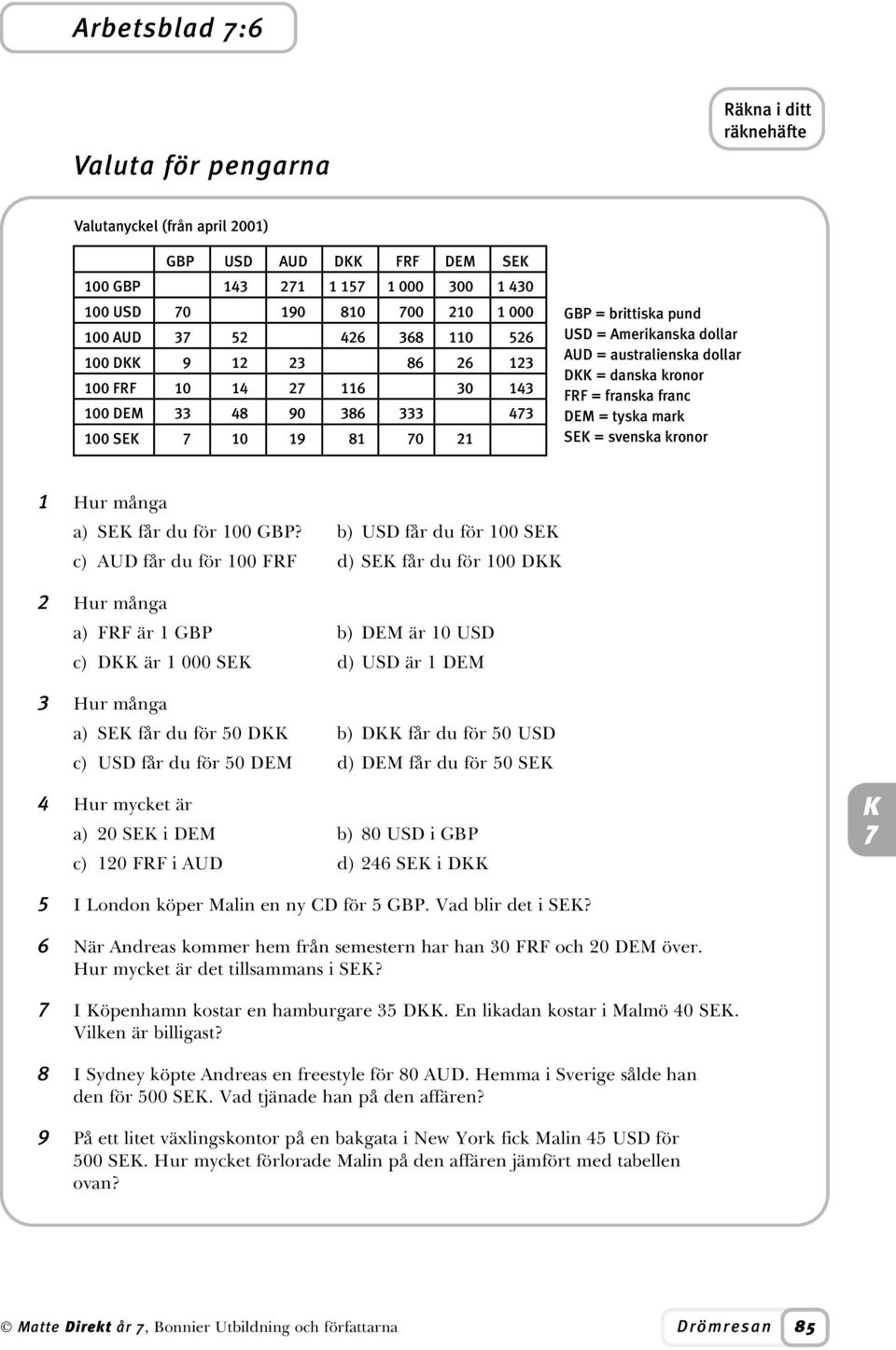 kronor FRF = franska franc DEM = tyska mark SE = svenska kronor 1 Hur många a) SE får du för 100 GBP?