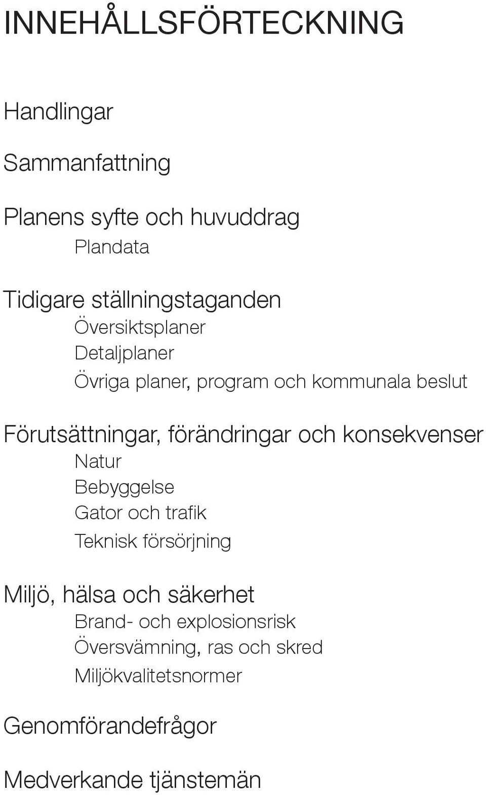 Förutsättningar, föränringar och konsekvenser Natur Bebyggelse Gator och trafik Teknisk försörjning