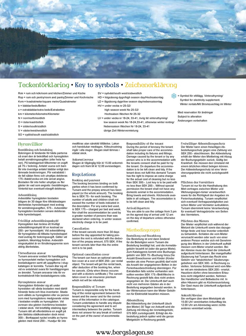 väster/west/westlich SO = sydöst/south east/südöstlich SV = sydväst/south west/südwestlich HD = högsäsong dygn/high season day/hochsaisontag LD = lågsäsong dygn/low season day/nebensaisontag HV =